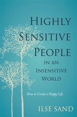 Highly Sensitive People in an Insensitive World -  Ilse Sand