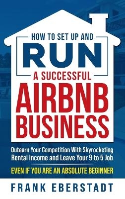 How to Set Up and Run a Successful Airbnb Business - Frank Eberstadt