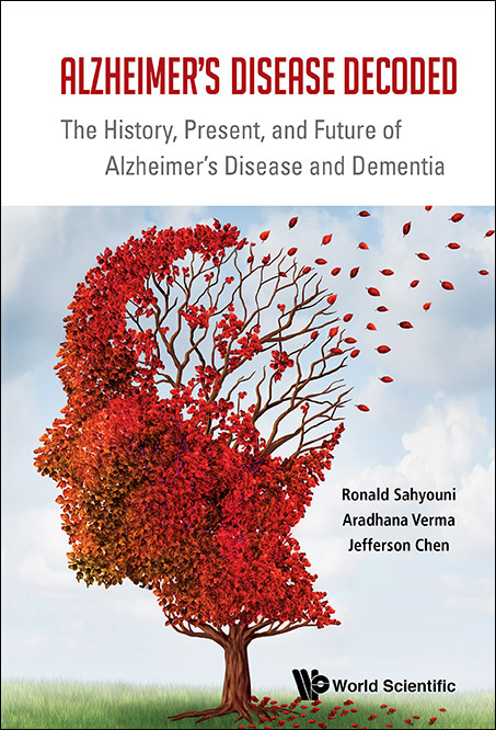 Alzheimer's Disease Decoded: The History, Present, And Future Of Alzheimer's Disease And Dementia -  Verma Aradhana Verma,  Chen Jefferson William Chen,  Sahyouni Ronald Sahyouni