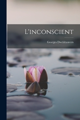 L'inconscient - Georges Dwelshauvers