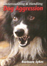 Understanding and Handling Dog Aggression -  Barbara Sykes