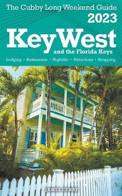 Key West & The Florida Keys - The Cubby 2023 Long Weekend Guide - James Cubby