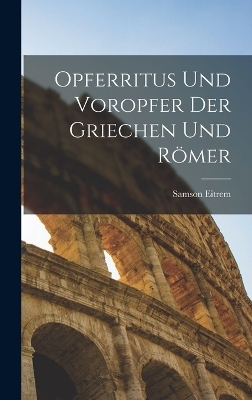 Opferritus und Voropfer der Griechen und Römer - Samson Eitrem