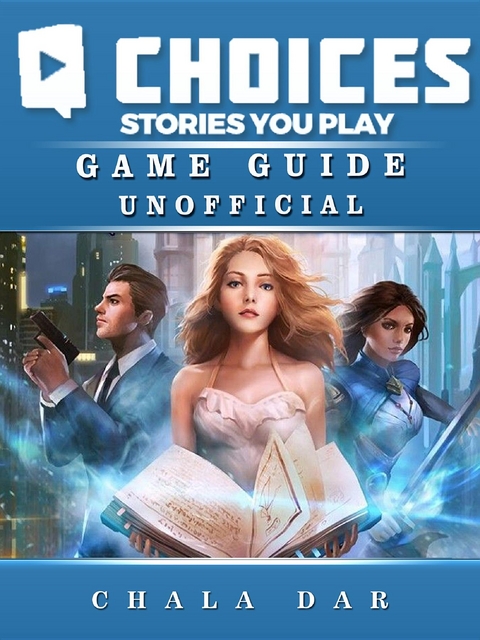 Choices Stories you Play Game Guide Unofficial -  Chala Dar