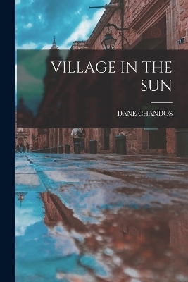 Village in the Sun - Dane Chandos