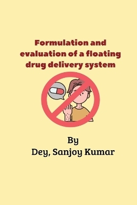 Formulation and evaluation of a floating drug delivery system - Dey Sanjoy Kumar