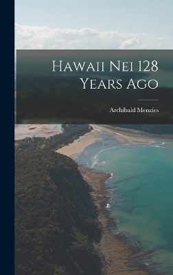 Hawaii Nei 128 Years Ago - Archibald Menzies