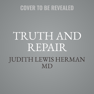 Truth and Repair - Judith Lewis Herman