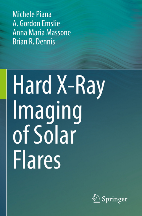 Hard X-Ray Imaging of Solar Flares - Michele Piana, A. Gordon Emslie, Anna Maria Massone, Brian R. Dennis