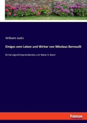 Einiges vom Leben und Wirker von Nikolaus Bernoulli - Wilhelm Iselin