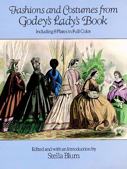 Fashions and Costumes from Godey's Lady's Book -  Stella Blum