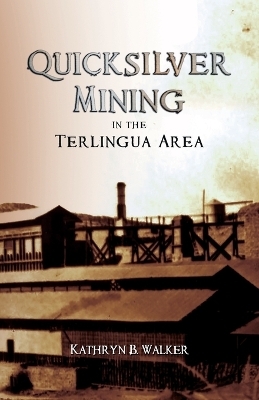 Quicksilver Mining in the Terlingua Area - Kathryn B Walker