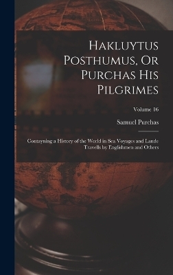 Hakluytus Posthumus, Or Purchas His Pilgrimes - Samuel Purchas