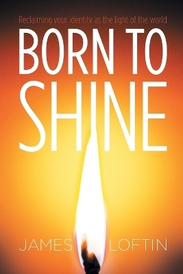 Born to Shine - James Loftin