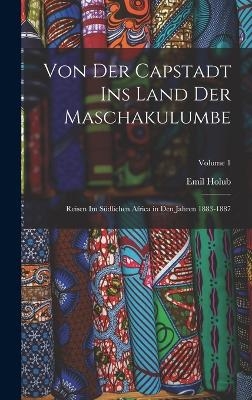 Von Der Capstadt Ins Land Der Maschakulumbe - Emil Holub