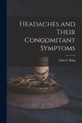 Headaches and Their Concomitant Symptoms - John C King