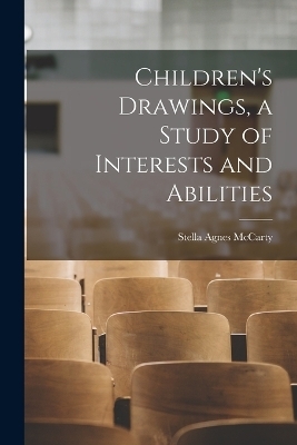 Children's Drawings, a Study of Interests and Abilities - Stella Agnes McCarty