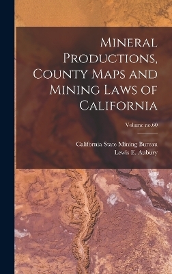 Mineral Productions, County Maps and Mining Laws of California; Volume no.60 - 