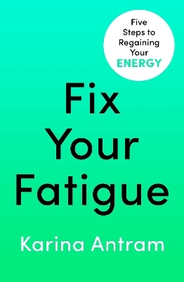 Fix Your Fatigue - Karina Antram