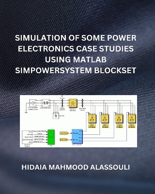 Simulation of Some Power Electronics Case Studies Using Matlab Simpowersystem Blockset - Dr Hidaia Mahmood Alassouli