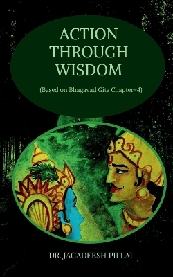 Action through Wisdom - Jagadeesh Pillai