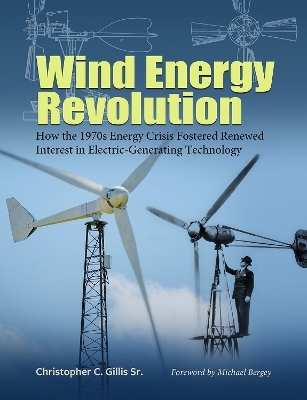Wind Energy Revolution Volume 30 - Christopher C. Gillis, Michael Bergey