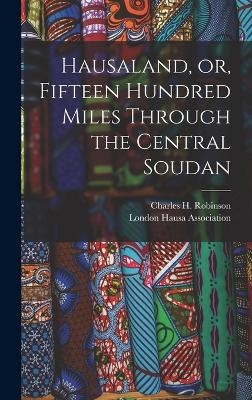 Hausaland, or, Fifteen Hundred Miles Through the Central Soudan - 