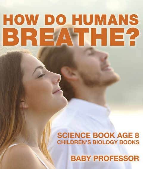How Do Humans Breathe? Science Book Age 8 | Children's Biology Books -  Baby Professor