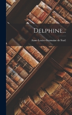 Delphine... - Anne-Louise-Germaine de Staël