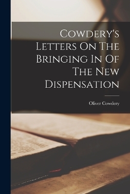 Cowdery's Letters On The Bringing In Of The New Dispensation - Oliver Cowdery