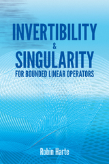 Invertibility and Singularity for Bounded Linear Operators -  Robin Harte