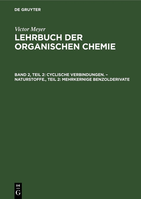 Victor Meyer: Lehrbuch der organischen Chemie / Cyclische Verbindungen. – Naturstoffe., Teil 2: Mehrkernige Benzolderivate - 