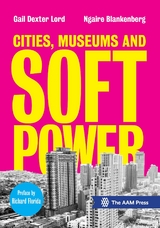 Cities, Museums and Soft Power -  Ngaire Blankenberg,  Gail Dexter Lord