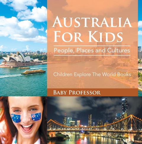 Australia For Kids: People, Places and Cultures - Children Explore The World Books -  Baby Professor