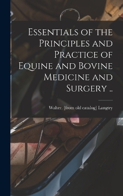 Essentials of the Principles and Practice of Equine and Bovine Medicine and Surgery .. - 