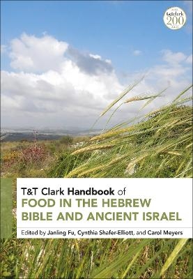 T&T Clark Handbook of Food in the Hebrew Bible and Ancient Israel - 