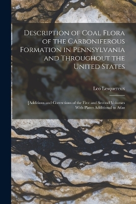 Description of Coal Flora of the Carboniferous Formation in Pennsylvania and Throughout the United States - Leo Lesquereux