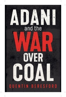 Adani and the War Over Coal - Quentin Beresford
