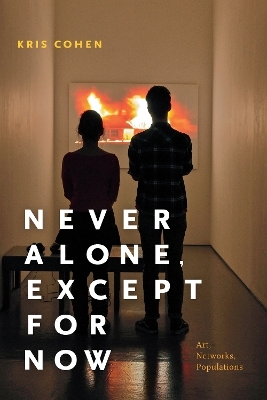 Never Alone, Except for Now - Kris Cohen