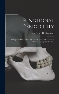 Functional Periodicity; an Experimental Study of the Mental and Motor Abilities of Women During Menstruation - Leta Stetter Hollingworth