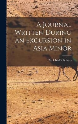 A Journal Written During an Excursion in Asia Minor - 