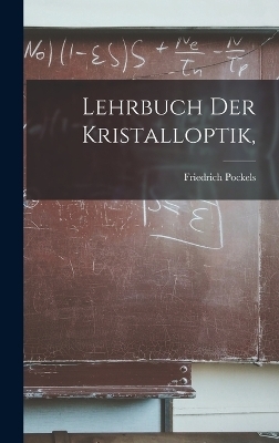 Lehrbuch Der Kristalloptik, - Friedrich Pockels