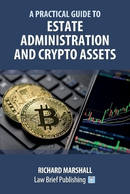 A Practical Guide to Estate Administration and Crypto Assets - Richard Marshall