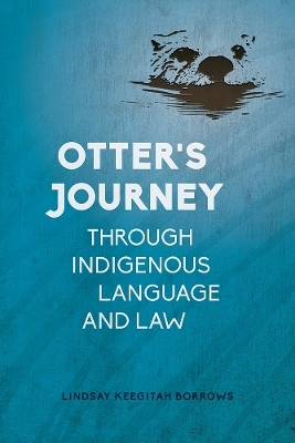 Otter’s Journey through Indigenous Language and Law - Lindsay Keegitah Borrows