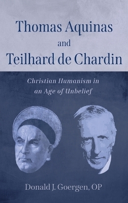 Thomas Aquinas and Teilhard de Chardin - Donald J Op Goergen