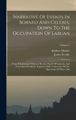 Narrative Of Events In Borneo And Celebes, Down To The Occupation Of Labuan - Rodney Mundy, James Brooke