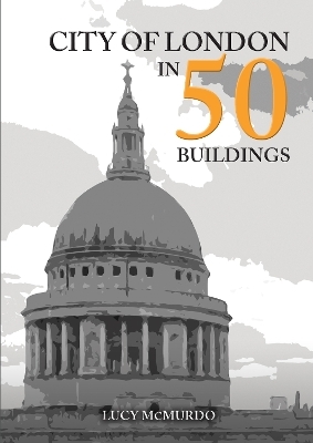 City of London in 50 Buildings - Lucy McMurdo