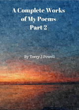 Complete Works of My Poems: Part 2 -  Terry J Powell