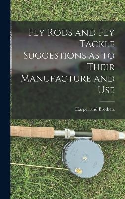 Fly Rods and Fly Tackle Suggestions as to Their Manufacture and Use - 