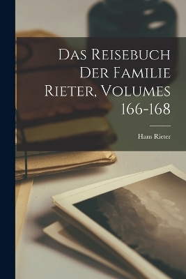 Das Reisebuch Der Familie Rieter, Volumes 166-168 - Hans Rieter